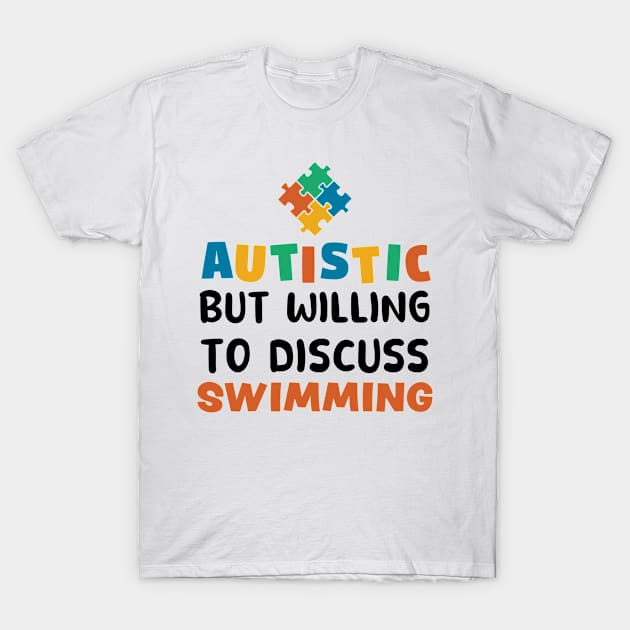 Autistic but willing to discuss Swimming Autism Gift T-Shirt by qwertydesigns